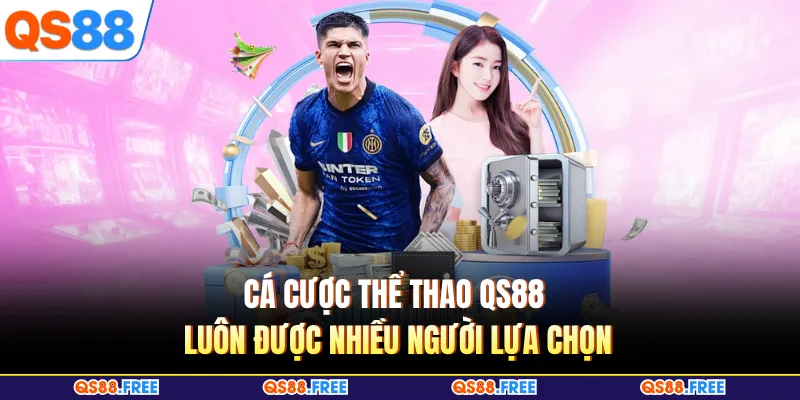 Cá cược thể thao QS88 luôn được nhiều người lựa chọn