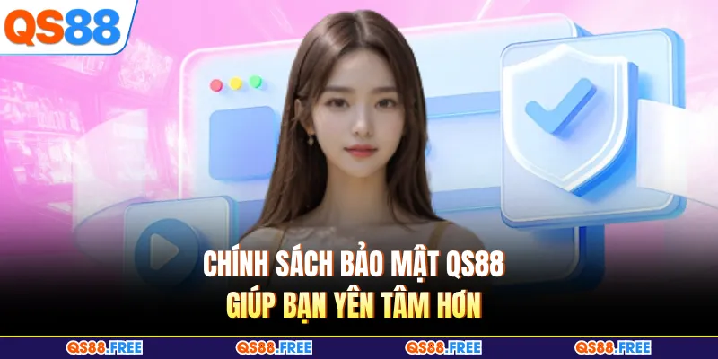 Chính Sách Bảo Mật QS88 1 Chính sách bảo mật QS88 giúp bạn yên tâm hơn