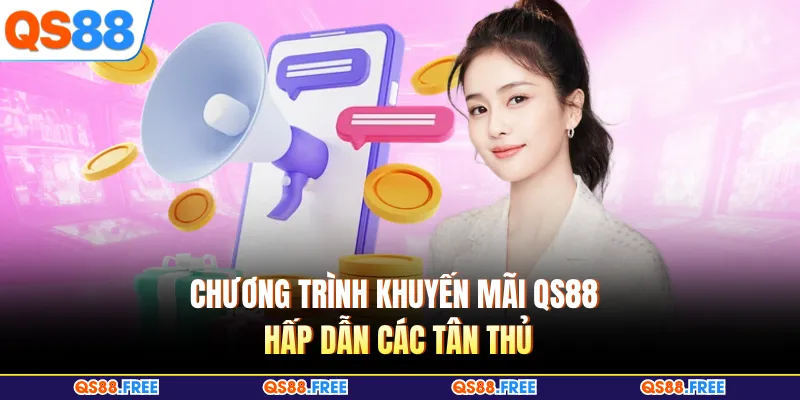 Khuyến Mãi QS88 1 Chương trình khuyến mãi QS88 hấp dẫn các tân thủ