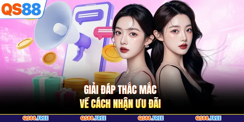 Khuyến Mãi QS88 4 Giải đáp thắc mắc về cách nhận ưu đãi