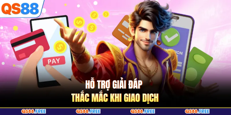 Nạp Tiền QS88 4 Hỗ trợ giải đáp thắc mắc khi giao dịch