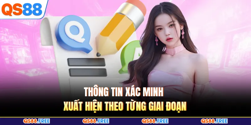 FAQ QS88 3 Thông tin xác minh xuất hiện theo từng giai đoạn